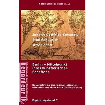 Johann Gottfried Schadow, Paul Scheurich, Otto Schoff. Berlin, Mittelpunkt ihres künstlerischen Schaffens: Ausgewählte Druckplatten ... Gurlitt Verlag Berlin