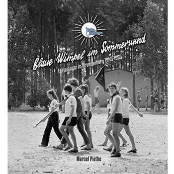 Blaue Wimpel im Sommerwind: Ferienlager in Brandenburg 1949 – 1989
