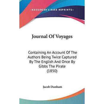 Journal Of Voyages: Containing An Account Of The Authors Being Twice Captured By The English And Once By Gibbs The Pirate (1850)