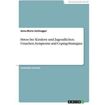 Stress bei Kindern und Jugendlichen. Ursachen, Symptome und Coping-Strategien