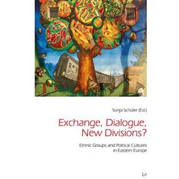 Exchange, Dialogue, New Divisions?: Ethnic Groups and Political Cultures in Eastern Europe