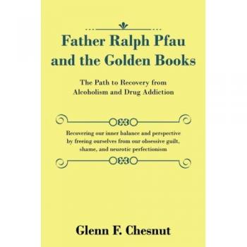 Father Ralph Pfau and the Golden Books: The Path to Recovery from Alcoholism and Drug Addiction