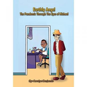 Benjamin, Carolyn: Earthly Angel the Pandemic Through the Eyes of Michael