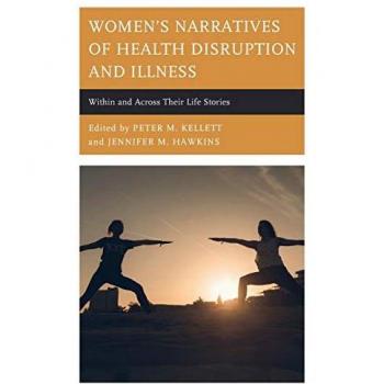 Women's Narratives of Health Disruption and Illness: Within and Across their Life Stories (Lexington Studies in Health Communication)