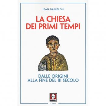 La Chiesa dei primi tempi. Dalle origini alla fine del III secolo
