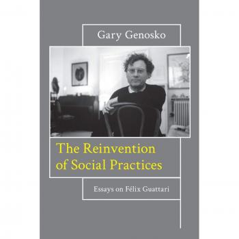 The Reinvention of Social Practices: Essays on Felix Guattari