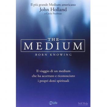 The medium. Born knowing. Il viaggio di un medium che ha accettato e riconosciuto i propri doni spirituali