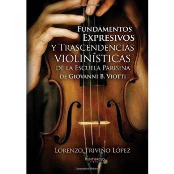 Fundamentos expresivos y trascendencias violinísticas de la escuela parisina de giovanni d. Viotti (Tapa blanda).