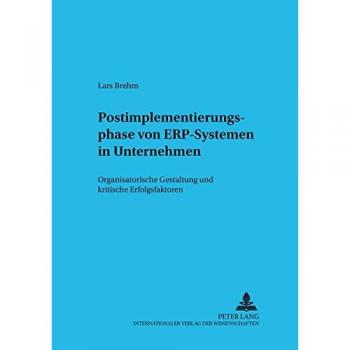 Postimplementierungsphase von ERP-Systemen in Unternehmen: Organisatorische Gestaltung und kritische Erfolgsfaktoren