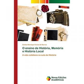 Farias de Barros, Carlos Henrique: O ensino de História, Memória e História Local