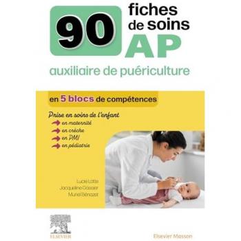 90 fiches de soins AP auxiliaire de puériculture: Prise en charge de l'enfant en maternité, crèche et PMI