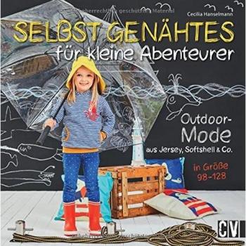 Cecilia Hanselmann Selbst Genähtes Für Kleine Abenteurer: Outdoor-Mode Aus Jersey, Softshell & Co. In Größe 98