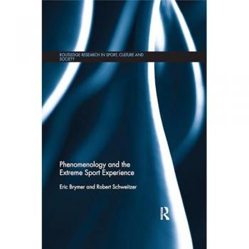 Phenomenology and the Extreme Sport Experience by Schweitzer Robert Queensland University of Technology Australia Paperback Book