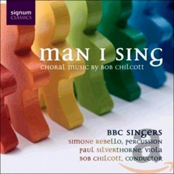 Chilcott: Man I Sing