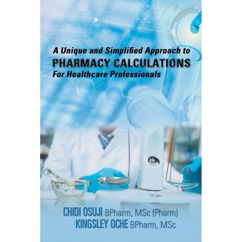 A Unique and Simplified Approach to PHARMACY CALCULATIONS For Healthcare Professionals