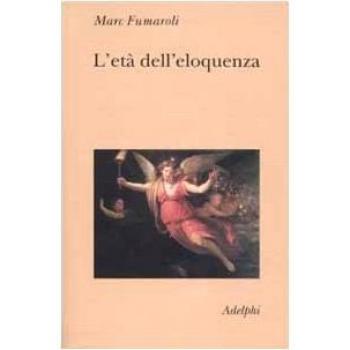 L'età dell'eloquenza. Retorica e «res literaria» dal Rinascimento alle soglie dell'epoca classica