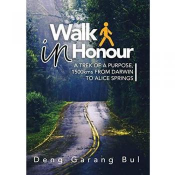 WALK IN HONOUR A TREK OF A PURPOSE: 1500 KMS FROM DARWIN TO ALICE SPRINGS