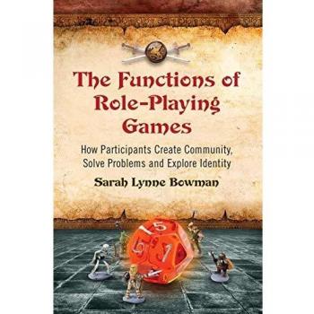 Functions of Role-Playing Games: How Participants Create Community, Solve Problems and Explore Identity