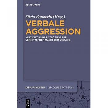 Verbale Aggression: Multidisziplinäre Zugänge zur verletzenden Macht der Sprache