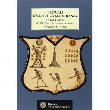 I rituali dell'Antica Maestranza. I rituali di origine del rito scozzese antico e accettato IV-XIV grado, 1750-1760