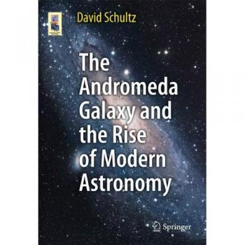 The Andromeda Galaxy and the Rise of Modern Astronomy (Astronomers' Universe)