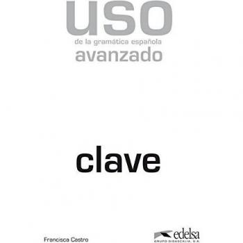 Uso de la gramática española. Avanzado. Claves. Per le Scuole superiori