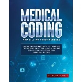 Medical Coding and Billing Fundamentals: The Definitive Handbook to Launch a Prosperous Career in Medical Billing and Coding for a Promising Financial Future