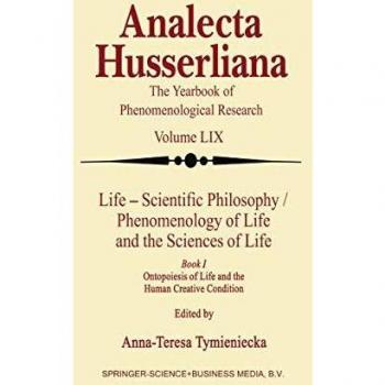 Life Scientific Philosophy, Phenomenology of Life and the Sciences of Life: Ontopoiesis of Life and the Human Creative Condition