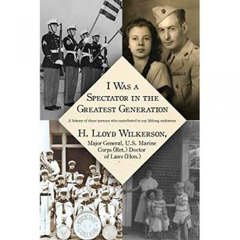I Was a Spectator in the Greatest Generation: A history of those persons who contributed to my lifelong endeavors