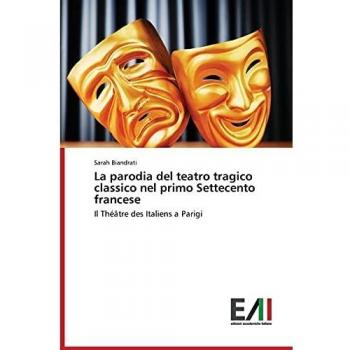 La parodia del teatro tragico classico nel primo Settecento francese: Il Théâtre des Italiens a Parigi