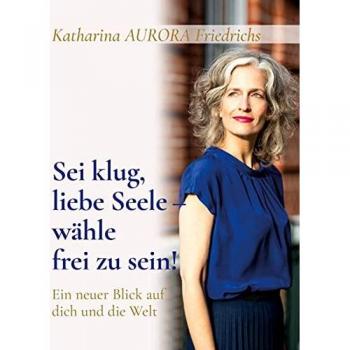 Friedrichs, Katharina Aurora Sei Klug, Liebe Seele