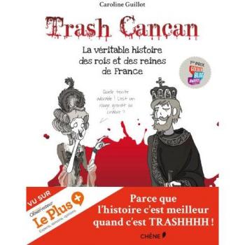 Trash cancan, Tome 1 : La véritable histoire des rois et des reines de France