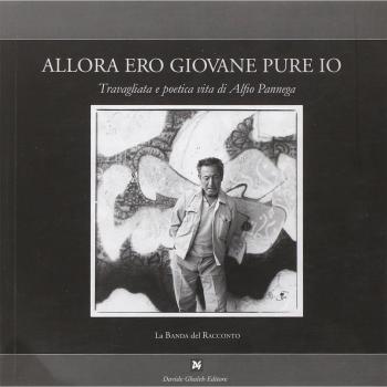 Allora ero giovane pure io. Travagliata e poetica vita di Alfio Pannega