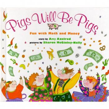 Pigs Will Be Pigs Fun with Math and Money by Amy Axelrod