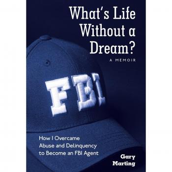 What's Life Without a Dream?: How I Overcame Abuse and Delinquency to Become an FBI Agent