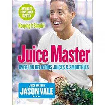 The juice master: over 100 delicious juices and smoothies : keeping it simple!