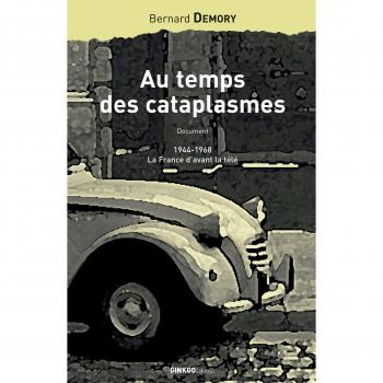 Au temps des cataplasmes : 1944-1968, la France d'avant la télé