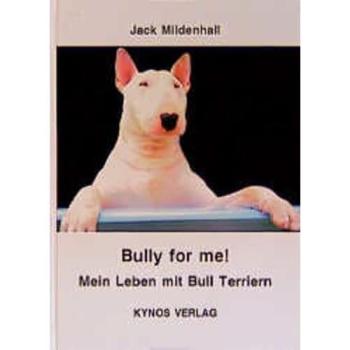 Bully for me! Mein Leben mit Bull Terriern