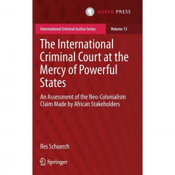 The International Criminal Court at the Mercy of Powerful States: An Assessment of the Neo-Colonialism Claim Made by African Stakeholders