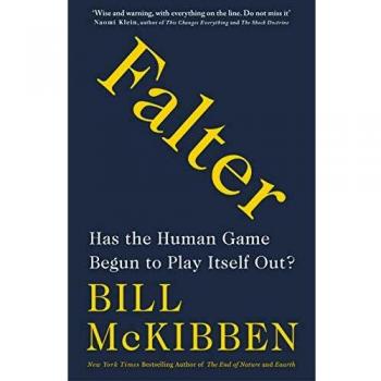 Bill McKibben Falter: Has The Human Game Begun To Play Itself Out?