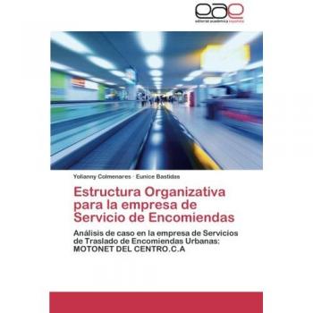 Estructura Organizativa para la empresa de Servicio de Encomiendas: Análisis de caso en la empresa de Servicios de Traslado de Encomiendas Urbanas: MOTONET DEL CENTRO.C.A