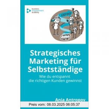 Strategisches Marketing für Selbstständige: Wie du entspannt die richtigen Kunden gewinnst