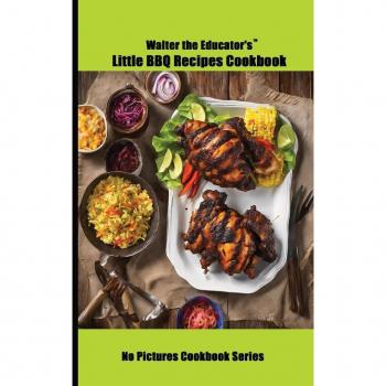 Walter the Educator's Little BBQ Recipes Cookbook