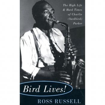 Bird Lives!: The High Life and Hard Times of Charlie (Yardbird) Parker