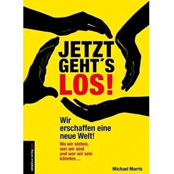Jetzt geht's los!: Wir erschaffen eine neue Welt!