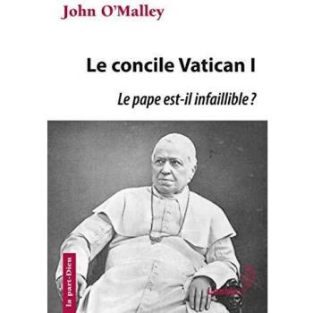 Le concile Vatican I : le pape est-il infaillible ? : la construction de l'Eglise ultramondaine (1869-1870)