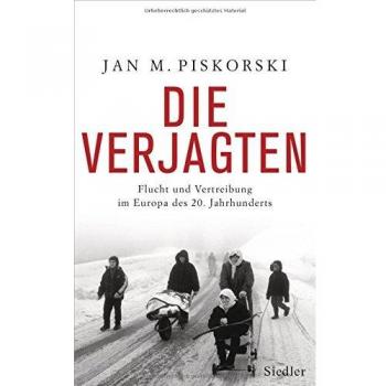 Die Verjagten: Flucht und Vertreibung im Europa des 20. Jahrhunderts