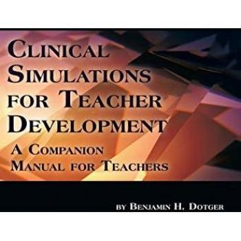Information Age Publishing Inc. Clinical Simulations for Teacher Development: A Companion Manual for Teachers