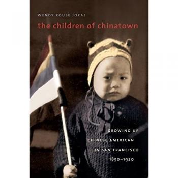 The Children of Chinatown: Growing Up Chinese American in San Francisco, 1850-1920