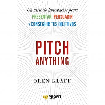 Pitch anything: Un método innovador para presentar, persuadir y conseguir tus objetivos (Tapa blanda).